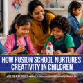 Fusion International School Nurtures Creativity in Children