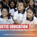 Holistic Education That Develops Your Child’s Personality