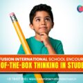 How Fusion International School Encourages Out-of-the-Box Thinking in Students