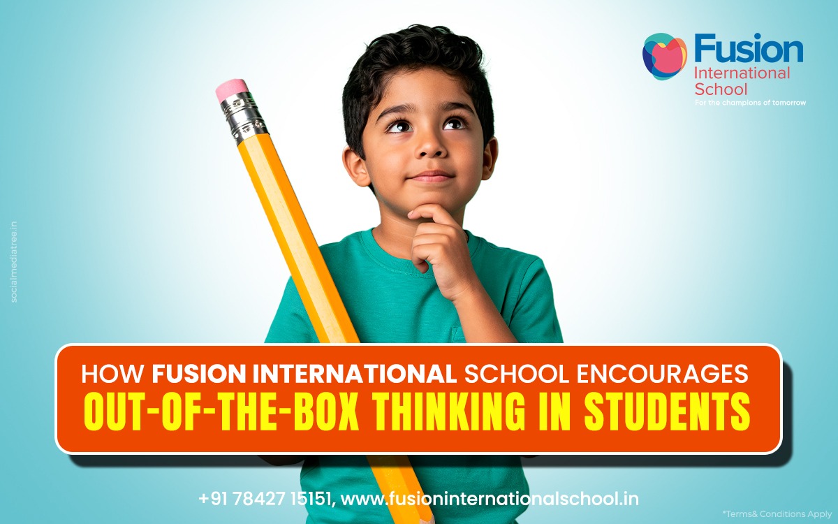 How Fusion International School Encourages Out-of-the-Box Thinking in Students